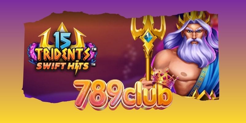 15 Tridents - Slot Mang Tới Cho Bạn Báu Vật Đại Dương