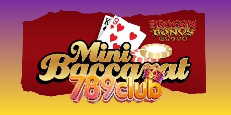 Baccarat Mini 789club - Trải Nghiệm Cược Gọn Nhẹ