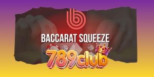 Baccarat Squeeze - Baccarat Kết Hợp Hoàn Hảo May Mắn Kỹ Năng