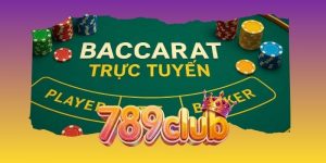 Baccarat Truyền Thống 789club - Luật Chơi Cơ Bản
