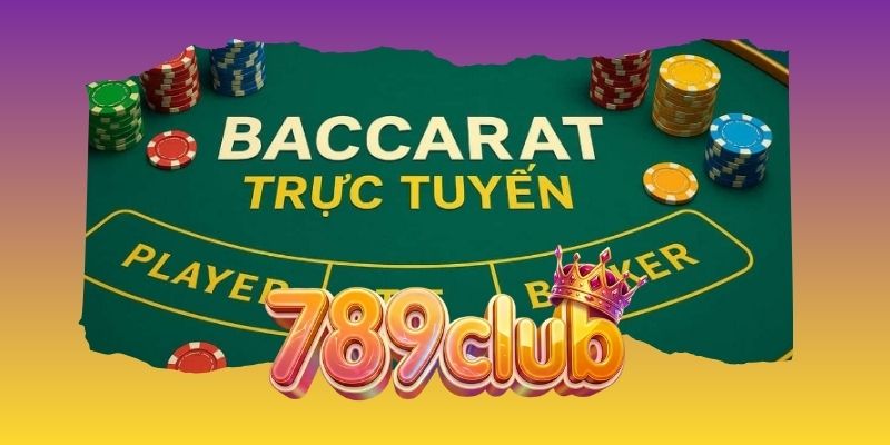 Baccarat Truyền Thống 789club - Luật Chơi Cơ Bản