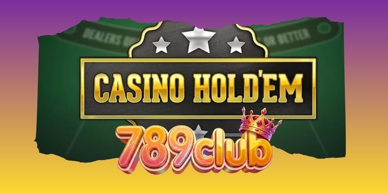 Poker Casino Holdem 789club khác gì với poker truyền thống